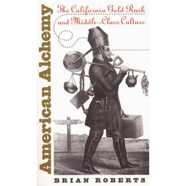 American Alchemy: The California Gold Rush and Middle-Class Culture