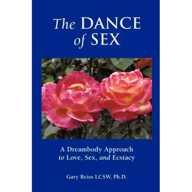 The Dance of Sex: A Dreambody Approach to Love, Sex and Intimacy