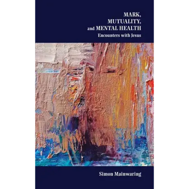 Mark, Mutuality, and Mental Health: Encounters with Jesus