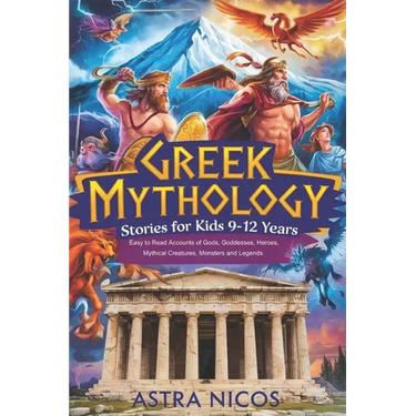 Greek Mythology Stories for Kids 9-12 Years: Easy to Read Accounts of Gods, Goddesses, Heroes, Mythical Creatures, Monsters and Legends