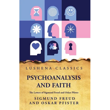 Psychoanalysis and FaithThe Letters of Sigmund Freud and Oskar Pfister