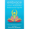 Embrace Your Wobbles: Wisdom from the Yoga Mat