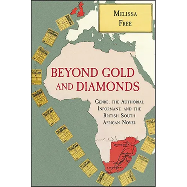 Beyond Gold and Diamonds: Genre, the Authorial Informant, and the British South African Novel