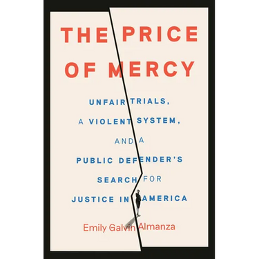 The Price of Mercy: Unfair Trials, a Violent System, and a Public Defender's Search for Justice in America