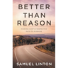 Better Than Reason