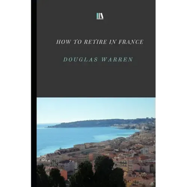 How To Retire In France: New Updated Version