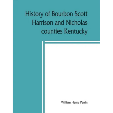 History of Bourbon, Scott, Harrison and Nicholas counties, Kentucky