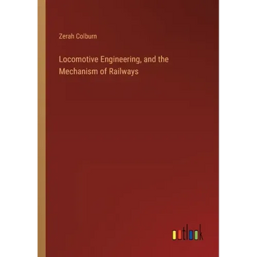 Locomotive Engineering, and the Mechanism of Railways
