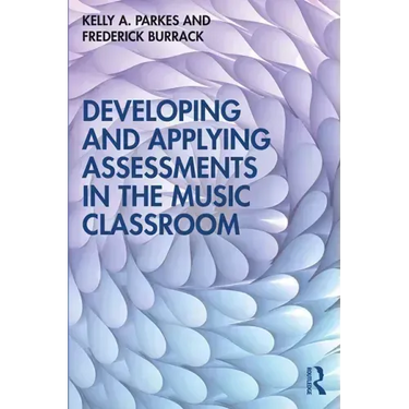 Developing and Applying Assessments in the Music Classroom