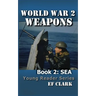 World War 2 Weapons Book 2: Sea