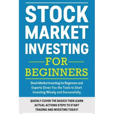 Stock Market Investing For Beginners: Stock Market Investing for Beginners as Well as Experts Gives You the Tools to Start Investing Wisely and Succes
