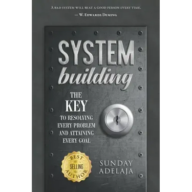 System Building: The Key to Resolving Every Problem and Attaining Every Goal