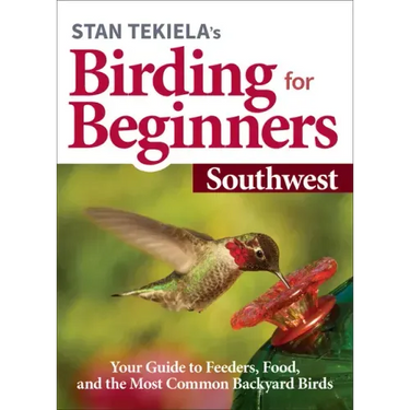 Stan Tekiela's Birding for Beginners: Southwest: Your Guide to Feeders, Food, and the Most Common Backyard Birds