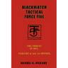 Blackwatch Tactical Force Five: The Threat Is Met. Failure Is Not an Option.