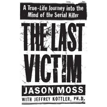 The Last Victim: A True-Life Journey Into the Mind of the Serial Killer