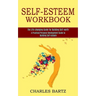 Self-esteem Workbook: A Practical Personal Development Guide to Building Self-esteem (The Life-changing Guide for Building Self-worth)