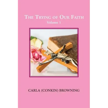 The Trying of Our Faith: Volume 1