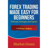 Forex Trading Made Easy for Beginners: Software, Strategies and Signals: The Complete Guide on Forex Trading Using Price Action