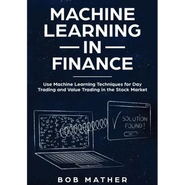 Machine Learning in Finance: Use Machine Learning Techniques for Day Trading and Value Trading in the Stock Market