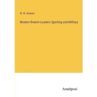 Modern Breech-Loaders Sporting and Military
