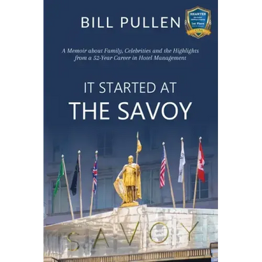It Started at The Savoy: A memoir about family, celebrities and the highlights from a a 52-year career in hotel management