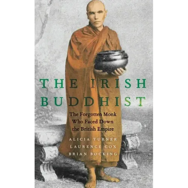 Irish Buddhist: The Forgotten Monk Who Faced Down the British Empire
