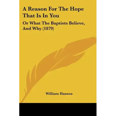 A Reason For The Hope That Is In You: Or What The Baptists Believe, And Why (1879)