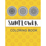 Sunflower Coloring Book: Unique Mandala Design Gift for Kids Adults Teens Relaxation and Stress Relief