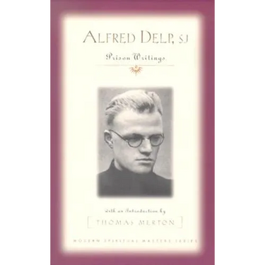 Alfred Delp, S.J.: Prison Writings