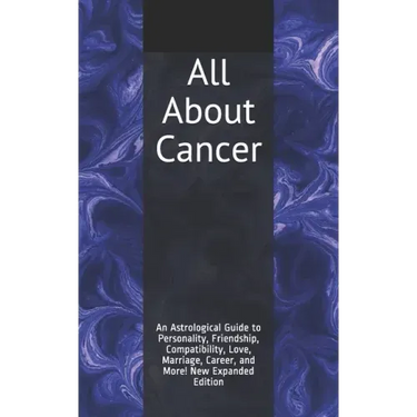 All About Cancer: An Astrological Guide to Personality, Friendship, Compatibility, Love, Marriage, Career, and More! New Expanded Editio