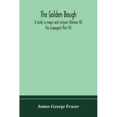 The golden bough: a study in magic and religion (Volume IX); The Scapegoat (Part VI)