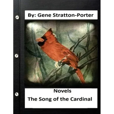 The Song of the Cardinal.NOVEL By: Gene Stratton Porter (Original Version)