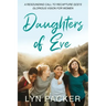 Daughters Of Eve: A resounding call to recapture God's glorious vision for women