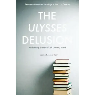 The Ulysses Delusion: Rethinking Standards of Literary Merit