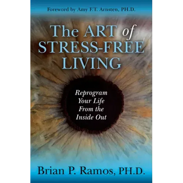 The Art of Stress-Free Living: Reprogram Your Life from the Inside Out