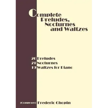 Complete Preludes, Nocturnes and Waltzes: 26 Preludes, 21 Nocturnes, 19 Waltzes for Piano
