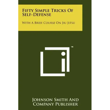 Fifty Simple Tricks Of Self-Defense: With A Brief Course On Jiu Jitsu