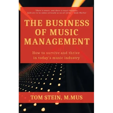 The Business of Music Management: How To Survive and Thrive in Today's Music Industry