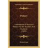 Pottery: A Handbook of Practical Pottery for Art Teachers and Students (1903)