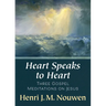 Heart Speaks to Heart - A Holy Week Retreat from Henri Nouwen Based on the Sacred Heart: Three Gospel Meditations on Jesus