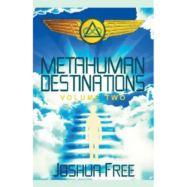 Metahuman Destinations (Volume Two): The Universe & Mind-Body Connection