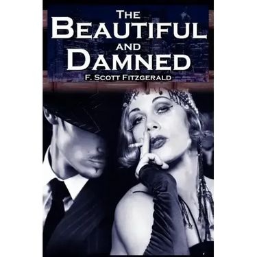 The Beautiful and Damned: F. Scott Fitzgerald's Jazz Age Morality Tale