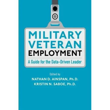 Military Veteran Employment: A Guide for the Data-Driven Leader