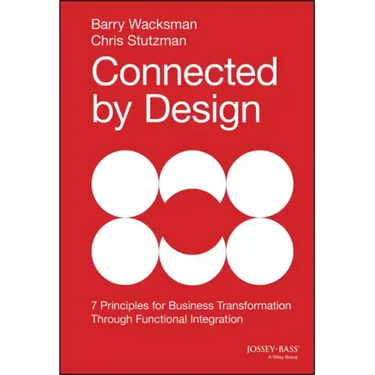Connected by Design: Seven Principles for Business Transformation Through Functional Integration