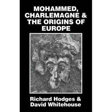 Mohammed, Charlemagne, and the Origins of Europe: The Pirenne Thesis in the Light of Archaeology