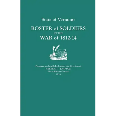 State of Vermont: Roster of Soldiers in the War of 1812-14