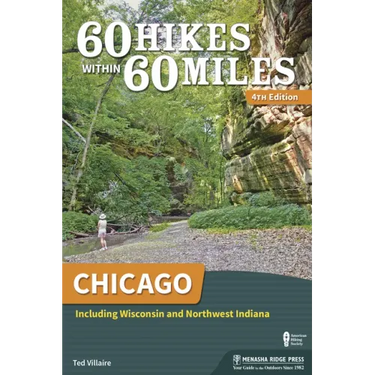 60 Hikes Within 60 Miles: Chicago: Including Wisconsin and Northwest Indiana