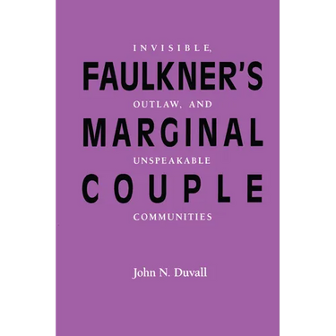 Faulkner's Marginal Couple: Invisible, Outlaw, and Unspeakable Communities