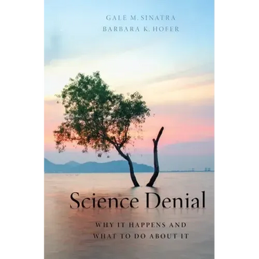 Science Denial: Why It Happens and What to Do about It