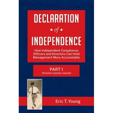 Declaration of Independence: How Independent Compliance Officers and Directors Can Hold Management More Accountable